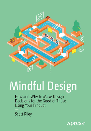 Mindful Design: How and Why to Make Design Decisions for the Good of Those Using Your Product