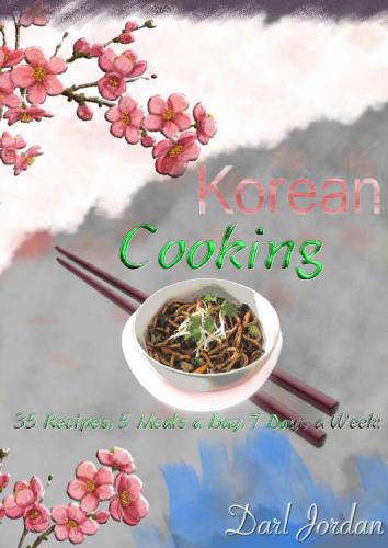 Korean Cooking 35 Recipes, 5 Meals a Day, 7 Days a Week!