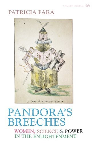 Pandora’s Breeches: Women, Science & Power in the Enlightenment