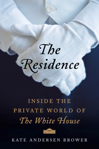 The Residence: Inside the Private World of the White House