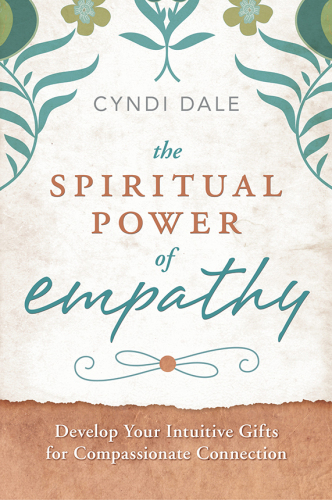 The Spiritual Power of Empathy: Develop Your Intuitive Gifts for Compassionate Connection