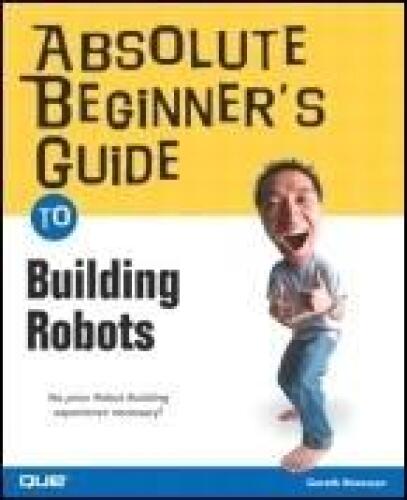 Absolute Beginner's Guide to Building Robots