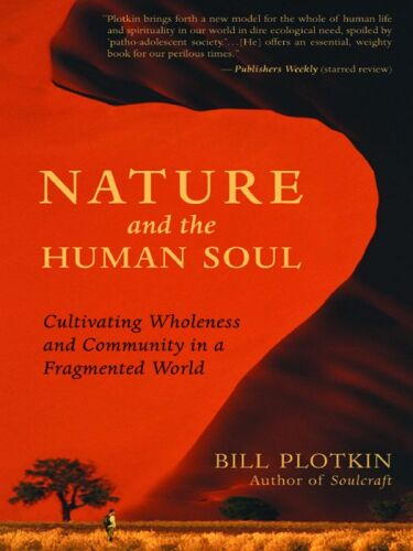 Nature and the Human Soul: Cultivating Wholeness and Community in a Fragmented World