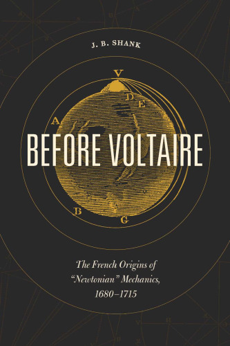 Before Voltaire: The French Origins of “Newtonian” Mechanics, 1680-1715