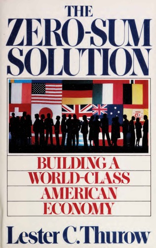 The Zero-Sum Solution: Building a World-Class American Economy