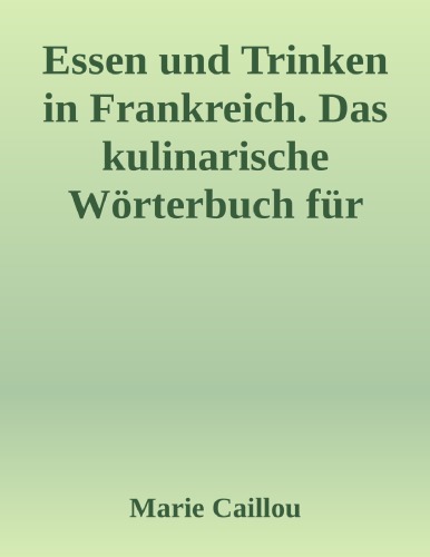 Essen und Trinken in Frankreich. Das kulinarische Wörterbuch für unterwegs