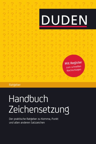 Duden Ratgeber. Handbuch Zeichensetzung. Der praktische Ratgeber zu Komma, Punkt und allen anderen Satzzeichen