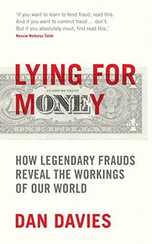 Lying for Money: How Legendary Frauds Reveal the Workings of Our World