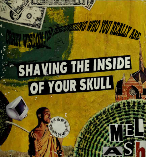 Shaving the Inside of Your Skull : Crazy Wisdom for Discovering Who You Are