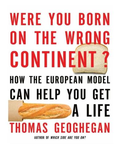 Were You Born on the Wrong Continent?: How the European Model Can Help You Get a Life