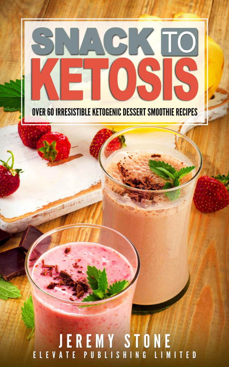 Snack To Ketosis: Over 60 Irresistible Ketogenic Dessert Smoothie Recipes For Weight Loss - With Full Colour Pictures (Keto, Paleo, Low Carb, Cookbook, Low Salt)