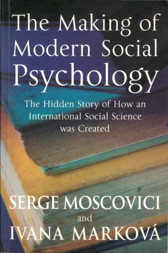 The Making of Modern Social Psychology: The Hidden Story of How an International Social Science was Created