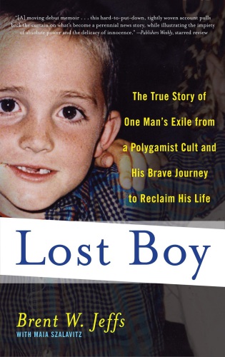 Lost Boy: The True Story of One Man’s Exile from a Polygamist Cult and His Brave Journey to Reclaim His Life