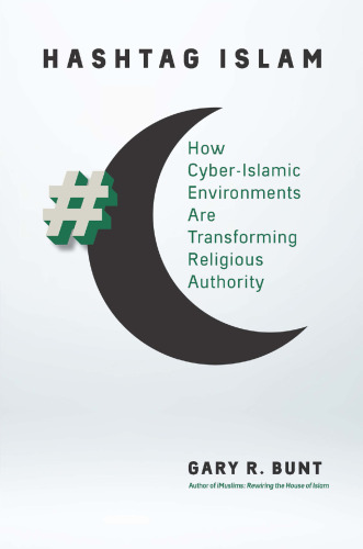 Hashtag Islam: How Cyber-Islamic Environments Are Transforming Religious Authority