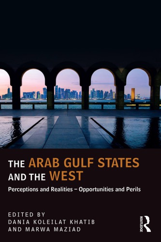 The Arab Gulf States and the West: Perceptions and Realities - Opportunities and Perils