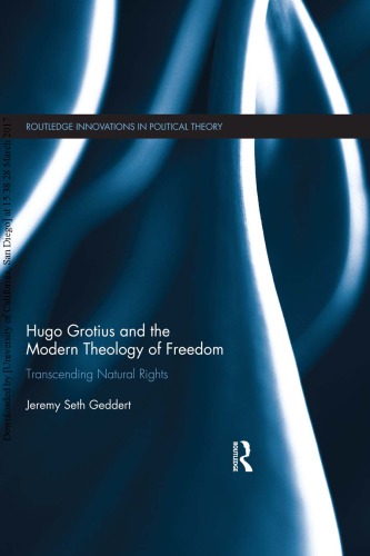 Hugo Grotius and the Modern Theology of Freedom: Transcending Natural Rights.