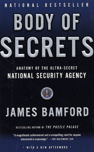 Body of Secrets: Anatomy of the Ultra-Secret National Security Agency from the Cold War Through the Dawn of a New Century