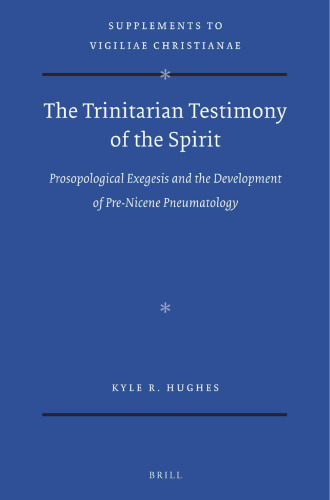 The Trinitarian Testimony of the Spirit: Prosopological Exegesis and the Development of Pre-Nicene Pneumatology