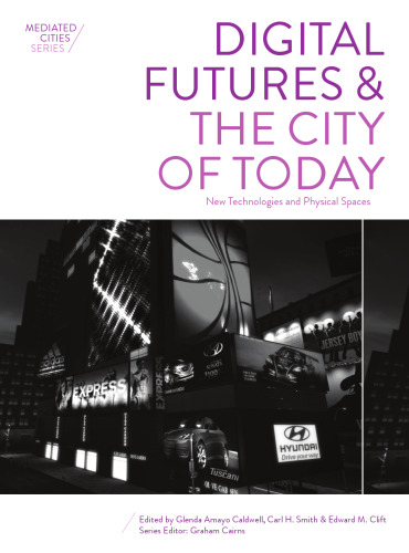 Digital Futures and the City of Today: New Technologies and Physical Spaces