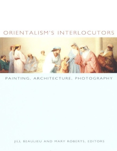 Orientalism′s Interlocutors: Painting, Architecture, Photography