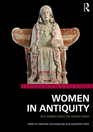 Women in Antiquity: Real Women Across the Ancient World