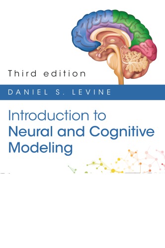 Introduction to Neural and Cognitive Modeling: 3rd Edition