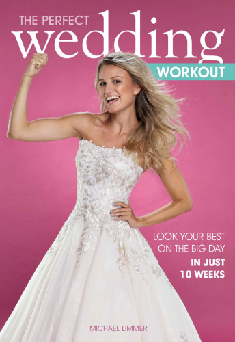 The Perfect Wedding Workout Look Your Best on the Big Day in Just 10 Weeks