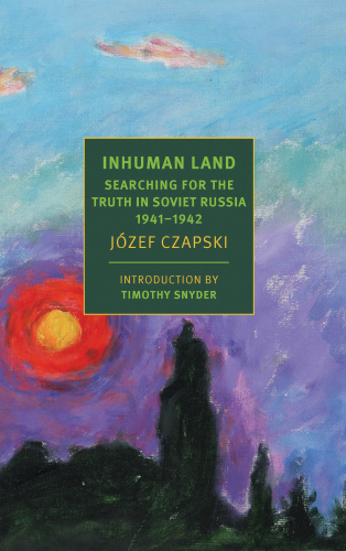 Inhuman Land Searching for the Truth in Soviet Russia, 1941-1942