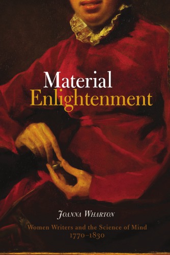 Material Enlightenment : Women Writers and the Science of Mind, 1770-1830