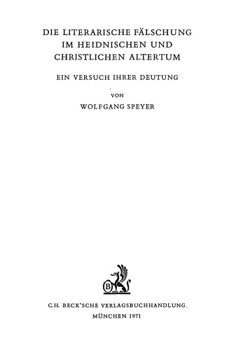 Die literarische Fälschung im heidnischen und christlichen Altertum: Ein Versuch ihrer Deutung