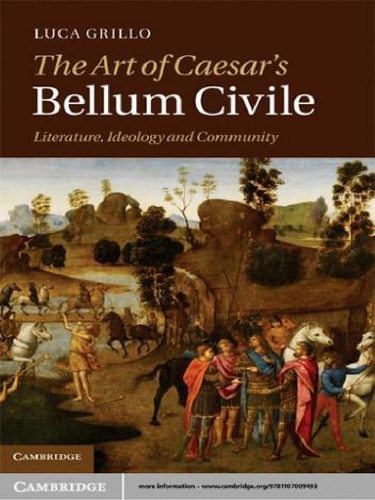 The Art of Caesar’s Bellum Civile: Literature, Ideology, and Community