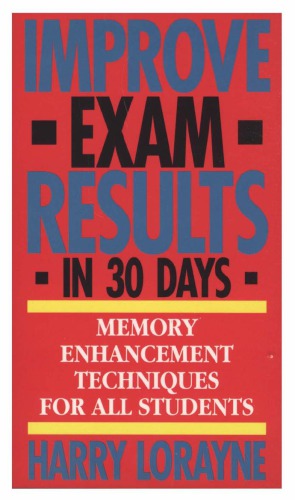 Improve Exam Results in 30 Days: Memory Enhancement Techniques For All Students