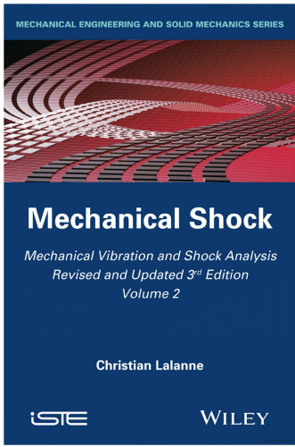 Mechanical Vibration and Shock Analysis Volume 2: Mechanical Shock