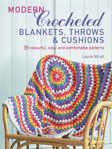 Modern Crocheted Afghans, Throws, and Pillows: 35 colorful, cozy, and comfortable patterns