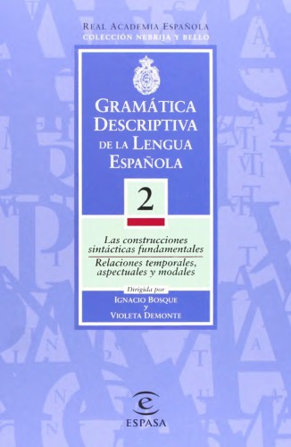 Gramática descriptiva de la lengua española. Volúmen 2 Las construcciones sintácticas fundamentales. Relaciones temporales, aspectuales y modales.