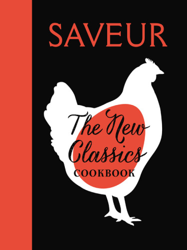 Saveur: The New Classics Cookbook: More than 1,000 of the world’s best recipes for today’s kitchen