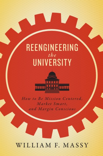 Reengineering the University: How to Be Mission Centered, Market Smart, and Margin Conscious