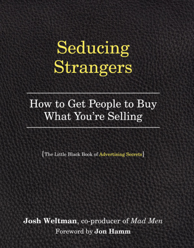 Seducing Strangers: How to Get People to Buy What You’re Selling (The Little Black Book of Advertising Secrets)