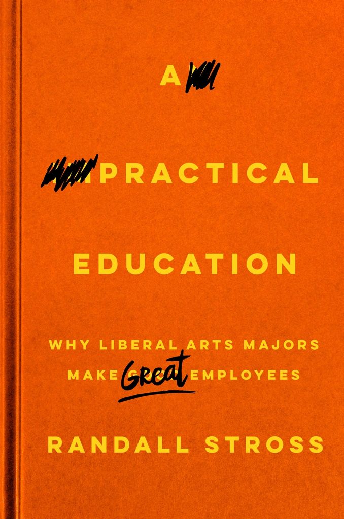 A Practical Education: Why Liberal Arts Majors Make Great Employees