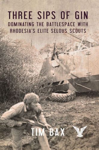 Three Sips of Gin: Dominating the Battlespace with Rhodesia’s Elite Selous Scouts