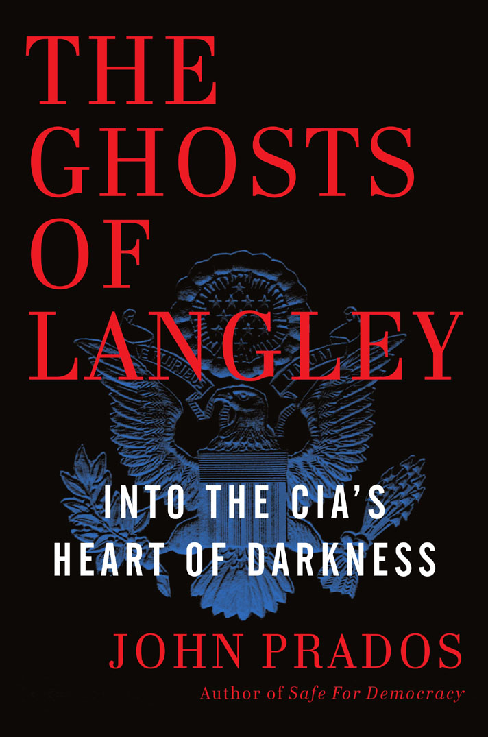 The Ghosts of Langley: Into the CIA’s Heart of Darkness