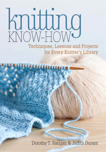 Knitting Know-How: Techniques, Lessons and Projects for Every Knitter’s Library