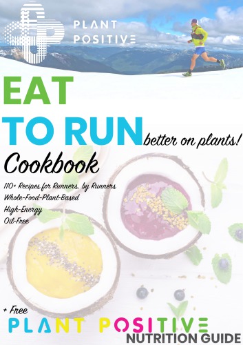 EAT To RUN Better on Plants COOKBOOK Whole-Food, Plant-Based Recipes for Runners