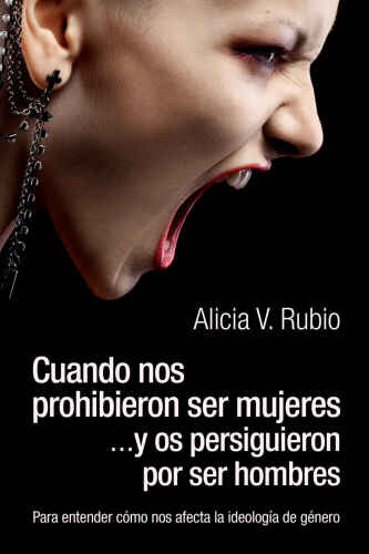 Cuando nos prohibieron ser mujeres ...y os persiguieron por ser hombres: Para entender cómo nos afecta la ideología de género