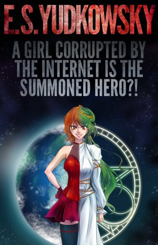 A Girl Corrupted by the Internet is the Summoned Hero?!