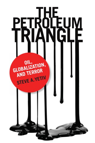 The Petroleum Triangle: Oil, Globalization, and Terror