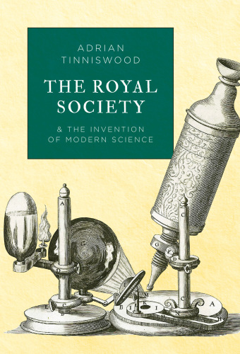 The Royal Society and the Invention of Modern Science