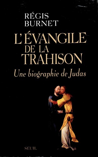 L’Évangile de la trahison. Une biographie de Judas