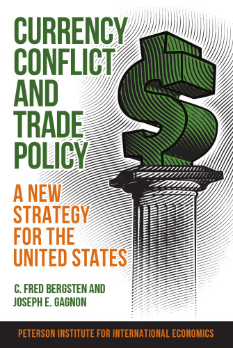 Currency Conflict and Trade Policy: A New Strategy for the United States