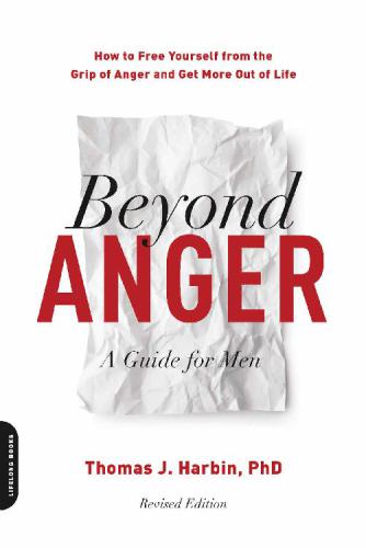 Beyond Anger A Guide for Men How to Free Yourself from the Grip of Anger and Get More Out of Life, Revised Edition